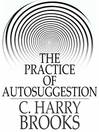 The Practice of Autosuggestion (eBook): By the Method of Emile Coue